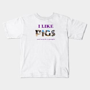 I like pigs and maybe 3 people - wildlife oil painting word art Kids T-Shirt